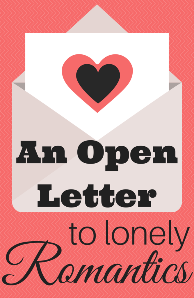An Open Letter to Lonely Romantics | Valentine's Day | Single's Awareness Day What an inspiring post!