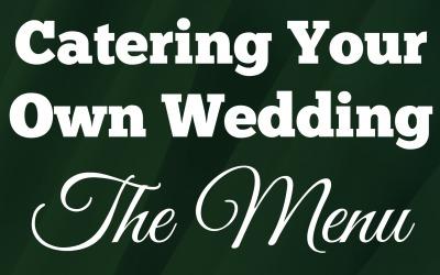How to Cater Your Own Wedding For Cheap: The Formal Self-Catering Menu