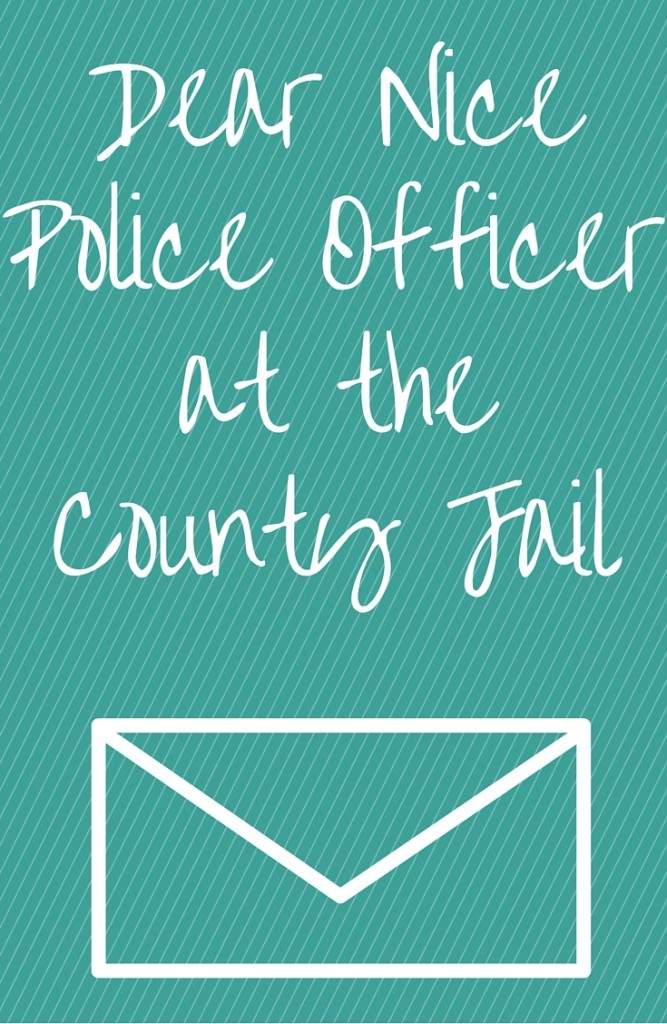 An open letter to a nice police officer at the county jail who showed me kindness when my husband was arrested. Not all police are bad. Good people do still exist in the world | inspiration